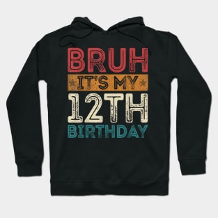 Bruh It's My 12th Birthday 12th Year Old 12 Birthday Vintage Hoodie